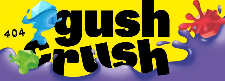 Yellow background with the words "404 gush crush" falling into liquid with colorful splats