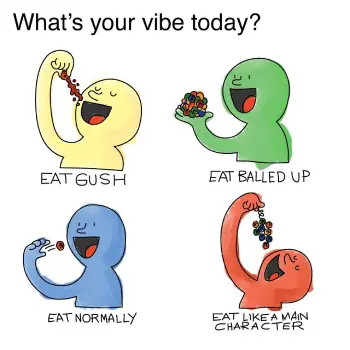 A cartoon with 4 different actions they are doing. The text reads, "What's your vibe today?" and under each cartoon reads the following, "eat gush", "eat balled up", "eat normally", and eat like a main character" - Link to social post